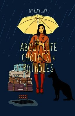 Kay Jay - About Life Choices & Potholes, Häftad