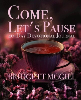 Bridgett McGill - Come, Let's Pause 40-Day Devotional Journal, Häftad