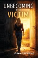 Gina Stevens - Unbecoming the Victim, Häftad