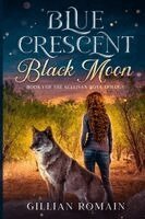 Gillian Romain - Blue Crescent Black Moon: Book 1 of The Sullivan Boys Trilogy, Häftad