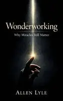 Allen Lyle - Wonderworking - Why Miracles Still Matter, Häftad. Tillgänglighet: Lägg i varukorg