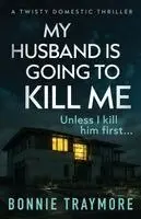 Bonnie Traymore - My Husband Is Going To Kill Me, Häftad. Tillgänglighet: Lägg i varukorg