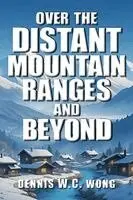 Dennis W C Wong - Over the Distant Mountain Ranges and Beyond, Häftad. Tillgänglighet: Lägg i varukorg