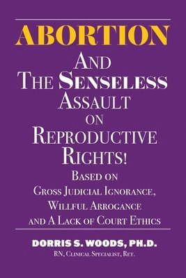 Dorris S Woods - Abortion and The Senseless Assault on Reproductive Rights!, Häftad. Tillgänglighet: Lägg i varukorg