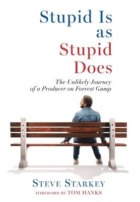 Steve Starkey - Stupid Is as Stupid Does - The Unlikely Journey of a Producer on Forrest Gump, Inbunden. Tillgänglighet: Lägg i varukorg