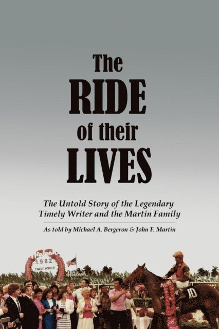 John F. Martin, Michael Bergeron - Ride of Their Lives: The Untold Story of the Legendary Timely Writer and the Martin Family, E-bok