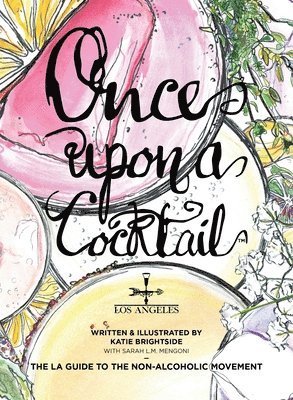 Katie Brightside - Once Upon a Cocktail - The LA Guide to the Non-Alcoholic Movement!, Häftad. Tillgänglighet: Lägg i varukorg