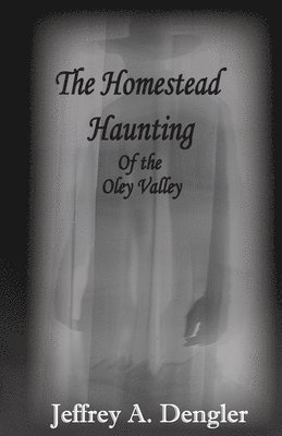 Jeffrey A Dengler - Homestead Haunting of the Oley Valley, Häftad. Tillgänglighet: Lägg i varukorg