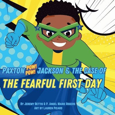 Jeremy Bettis, P Angel Marie Rogers - Paxton Pow Pow Jackson & The Case of the Fearful First Day, Häftad