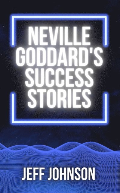 Jeff Johnson - Neville Goddard's Success Stories, E-bok