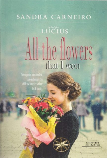 By the Spirit Lucius, Sandra Carneiro - All the Flowers that I Won, E-bok