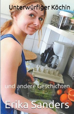 Erika Sanders - Unterwürfiger Köchin und andere Geschichten, Häftad