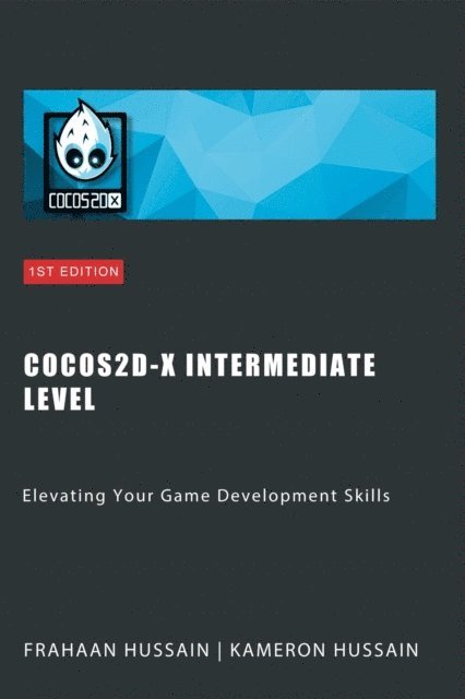 Frahaan Hussain, Kameron Hussain - Cocos2d-x Intermediate Level: Elevating Your Game Development Skills, E-bok