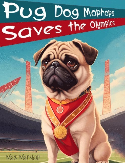 Max Marshall - Pug Dog Mophops Saves the Olympics, E-bok