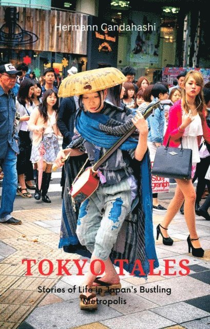 Hermann Candahashi - Tokyo Tales: A stranger in the Metropolis of 100 Villages, E-bok
