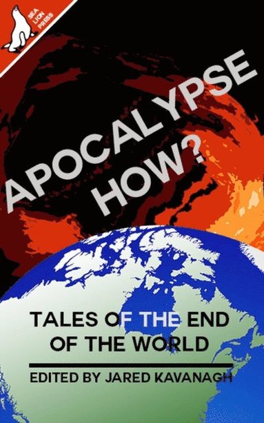 Alexander Wallace, Ian Bertram, Mark Ciccone, Charles Cartwright, Natasja Rose, Ryan Fleming, Liam Connell, Jared Kavanagh, Matthew Kresal, James Stanbury, Garrett Cothran, Bruno Lombardi, Brandon Bennett, Charles E.P. Murphy, Andy Cooke - Apocalypse How, E-bok