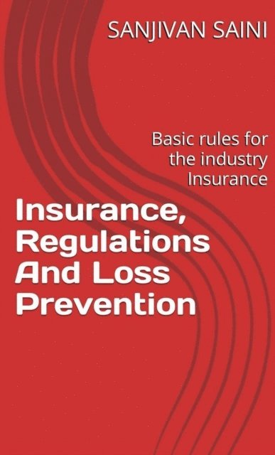 SANJIVAN SAINI - Insurance, Regulations and Loss Prevention : Basic Rules for the Industry Insurance, E-bok. Tillgänglighet: Lägg i varukorg