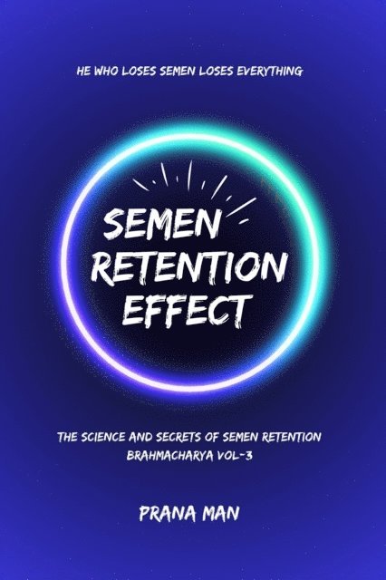 PRANA MAN - Semen Retention Effect-The Science and Secrets of Semen Retention-Brahmacharya Vol-3, E-bok. Tillgänglighet: Lägg i varukorg