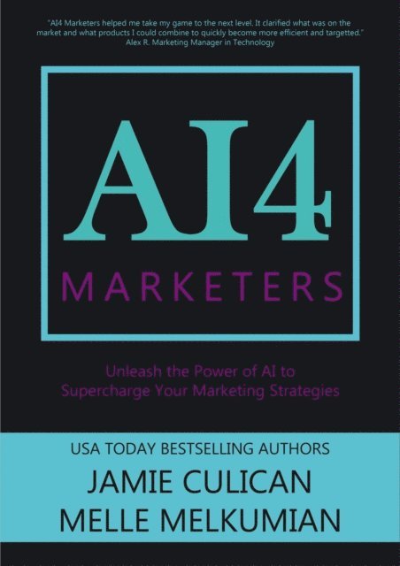Melle Melkumian, Jamie Culican - AI4 Marketers: Unleash the Power of AI to Supercharge Your Marketing Strategies, E-bok. Tillgänglighet: Lägg i varukorg