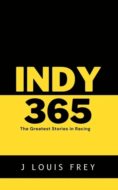 J Louis Frey - Indy 365-The Greatest Stories in Racing, E-bok. Tillgänglighet: Lägg i varukorg