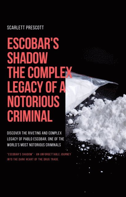 Scarlett Prescott - Escobar's Shadow: The Complex Legacy of a Notorious Criminal, E-bok