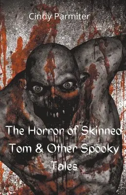 Cindy Parmiter - Horror Of Skinned Tom & Other Spooky Tales, Häftad. Tillgänglighet: Lägg i varukorg