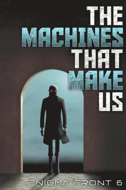 R.E. Baird, Ron S. Friedman, Brent Nichols, Al Onia, Robert J. Sawyer, Chris Patrick Carolan - Machines That Make Us, E-bok