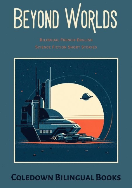 Coledown Bilingual Books - Beyond Worlds: Bilingual French-English Science Fiction Short Stories, E-bok. Tillgänglighet: Lägg i varukorg