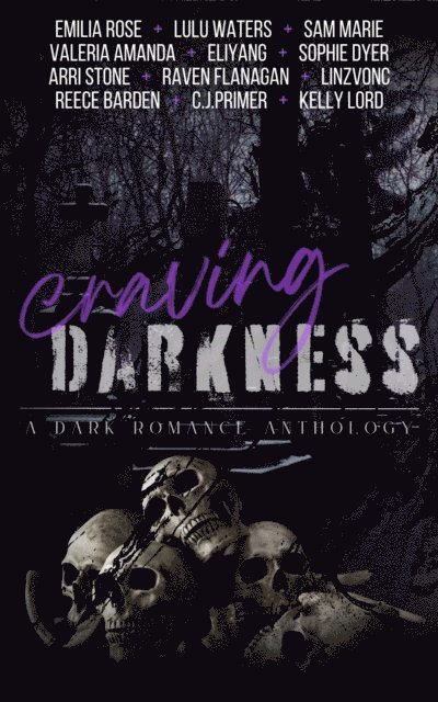 Sam Marie, CJ Primer, Valeria Amanda, Eliyang, Arri Stone, Sophie Dyer, Kelly Lord, Reece Barden, Raven Flanagan, Linzvonc, Emilia Rose, Lulu Waters - Craving Darkness, E-bok