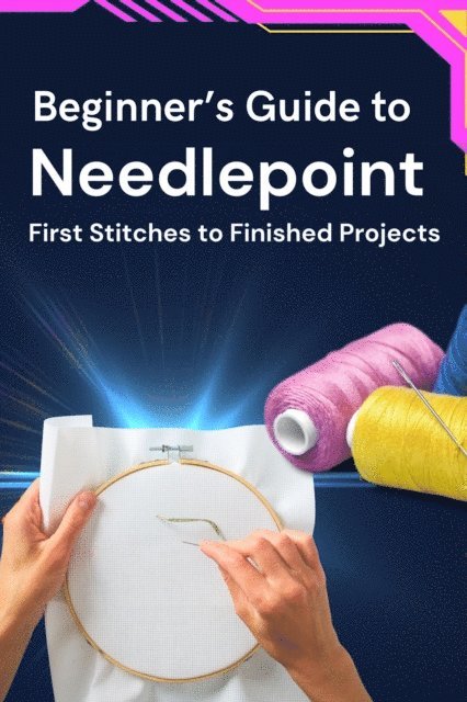 Business Success Shop - Beginner's Guide to Needlepoint: First Stitches to Finished Projects, E-bok