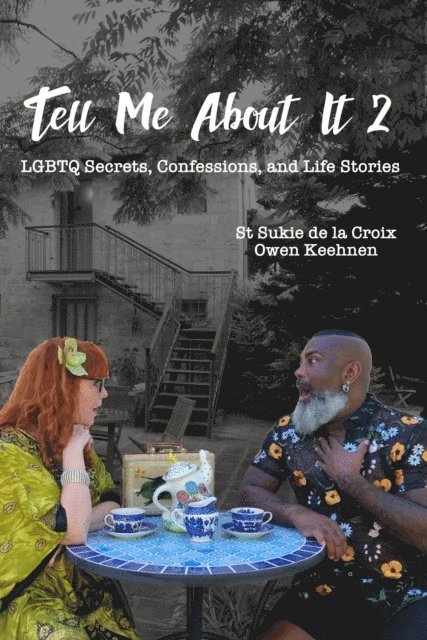 Owen Keehnen, St Sukie de la Croix - Tell Me About It 2: LGBTQ Secrets, Confessions, And Life Stories, E-bok