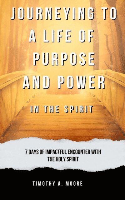 Tim A. Moore - Journeying to a Life of Purpose and Power in the Spirit: 7 Days of Impactful Encounter with the Holy Spirit, E-bok. Tillgänglighet: Lägg i varukorg