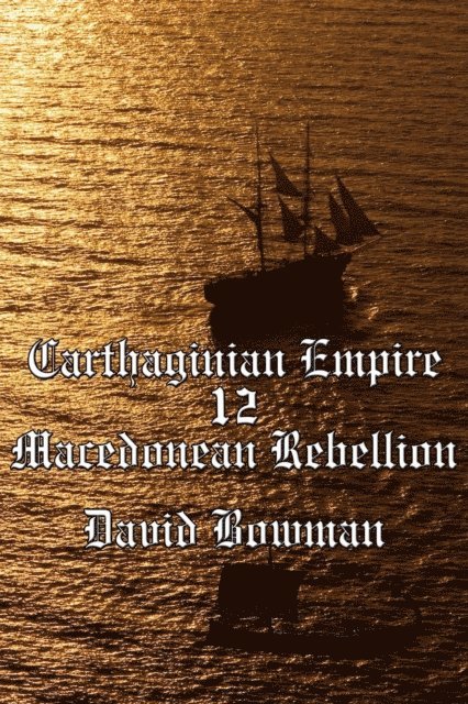 David Bowman - Carthaginian Empire Episode 12 - Macedonean Rebellion, E-bok