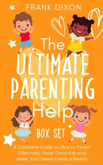 Frank Dixon - Ultimate Parenting Help Box Set: A Complete Guide on How to Parent Effectively, Raise Good Kids and Make Your Dream Family a Reality, E-bok. Tillgänglighet: Lägg i varukorg