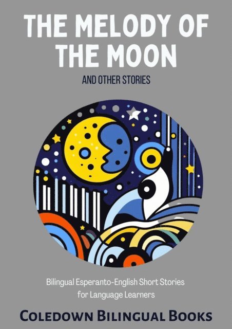 Coledown Bilingual Books - Melody of the Moon and Other Stories: Bilingual Esperanto-English Short Stories  for Language Learners, E-bok. Tillgänglighet: Lägg i varukorg