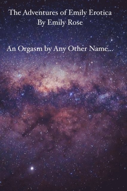 Emily Rose - Orgasm by Any Other Name..., E-bok