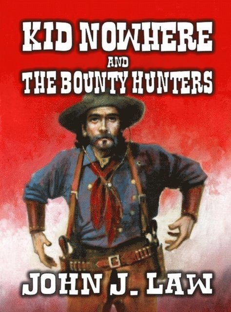 John J. Law - Kid Nowhere and The Bounty Hunters, E-bok. Tillgänglighet: Lägg i varukorg