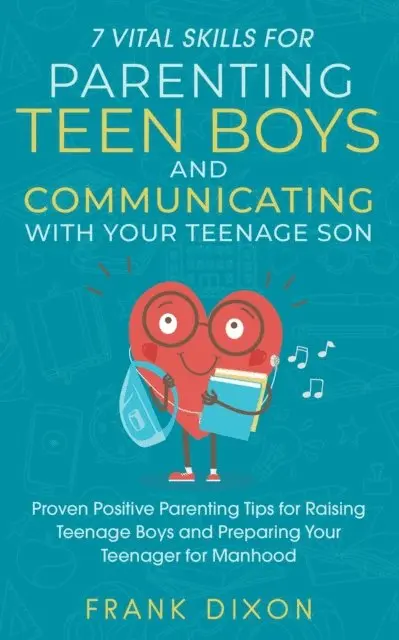 Frank Dixon - 7 Vital Skills for Parenting Teen Boys and Communicating with Your Teenage Son: Proven Positive Parenting Tips for Raising Teenage Boys and Preparing Your Teenager for Manhood, E-bok. Tillgänglighet: Lägg i varukorg