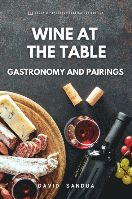 David Sandua - Wine at The Table. Gastronomy And Pairings., E-bok. Tillgänglighet: Lägg i varukorg