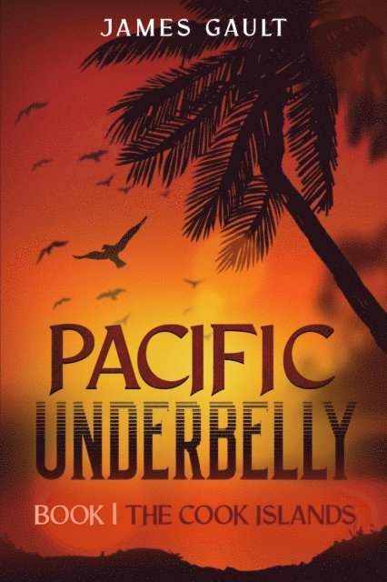 James Gault - Pacific Underbelly - Book 1 The Cook Islands, E-bok