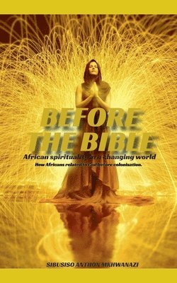 Sibusiso Anthon Mkhwanazi - Before the Bible, Häftad. Tillgänglighet: Lägg i varukorg