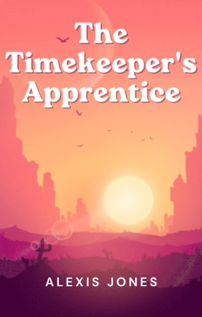 Alexis Jones - Timekeeper's Apprentice, E-bok
