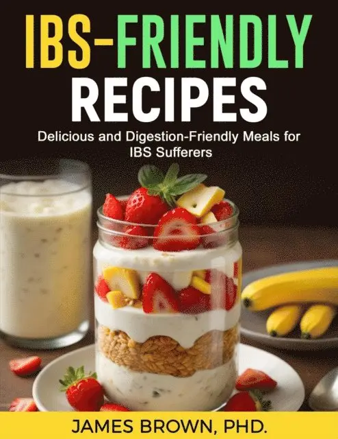 IBS-Friendly Recipes: Delicious and Digestion Friendly Meals for IBS Suffers