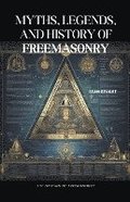 Myths, Legends, and History of Freemasonry