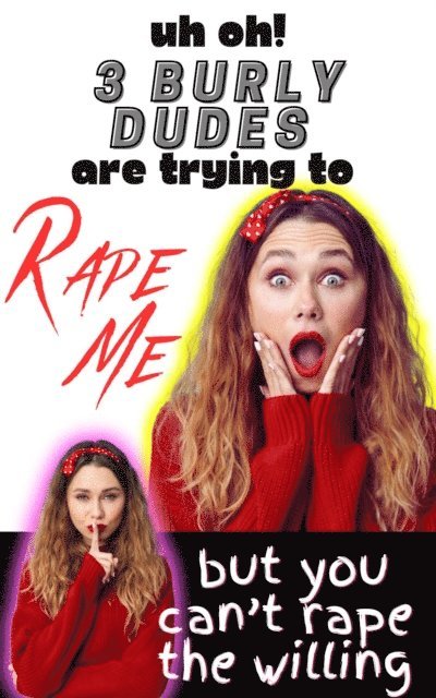 Lucy Parker - Uh Oh! 3 Burly Dudes Are Trying To Rape Me... But You Can't Rape the Willing, E-bok