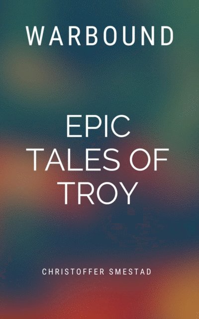 Christoffer Smestad - Warbound: Epic Tales of Troy, E-bok