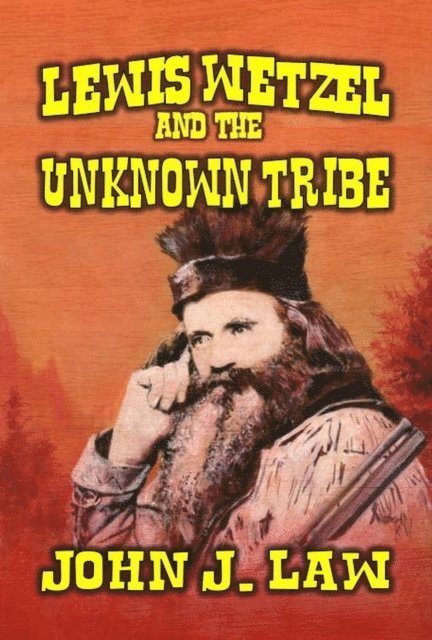 John J. Law - Lewis Wetzel and The Unknown Tribe, E-bok. Tillgänglighet: Lägg i varukorg