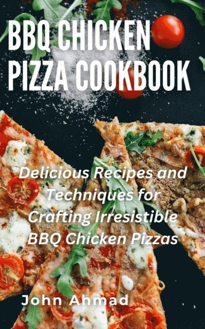 john ahmad - BBQ Chicken Pizza Cookbook, E-bok
