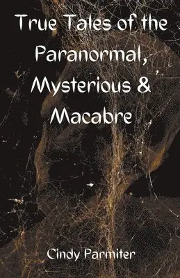 Cindy Parmiter - True Tales of the Paranormal, Mysterious & Macabre, Häftad. Tillgänglighet: Lägg i varukorg