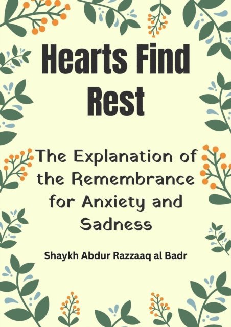 Shaykh Abdur Razzaaq al Badr - Hearts Find Rest: The Explanation of the Remembrance for Anxiety and Sadness, E-bok